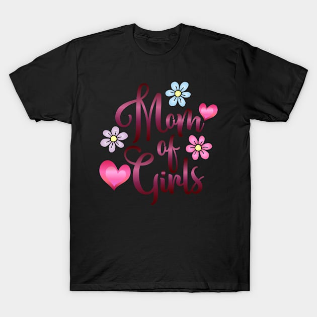 Mom of Girls Girl Mom T-Shirt by StacysCellar